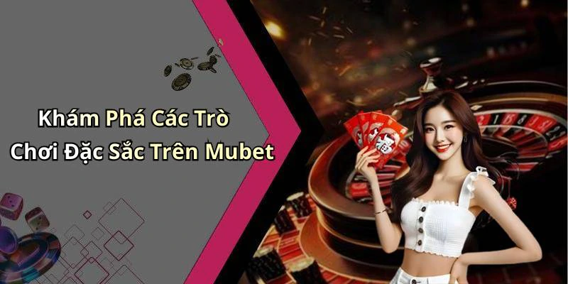 mubet-kham-pha-the-gioi-giai-tri-truc-tuyen-dinh-cao-71