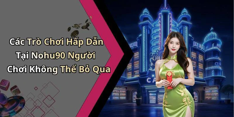 nohu90-kham-pha-the-gioi-giai-tri-truc-tuyen-hap-dan-nhat-80