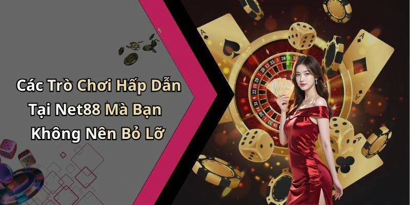 Các Trò Chơi Hấp Dẫn Tại Net88 Mà Bạn Không Nên Bỏ Lỡ