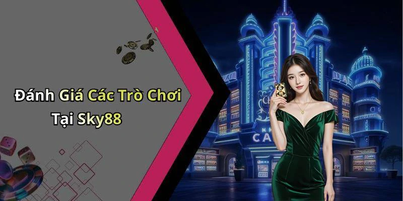Đánh Giá Các Trò Chơi Tại Sky88