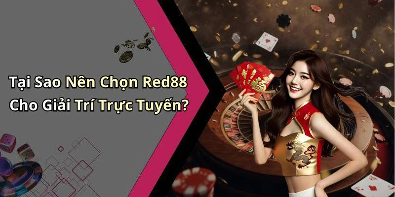 Tại Sao Nên Chọn Red88 Cho Giải Trí Trực Tuyến?
