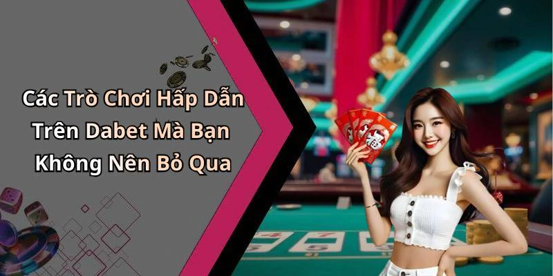 dabet-kham-pha-the-gioi-giai-tri-truc-tuyen-day-mau-sac-101