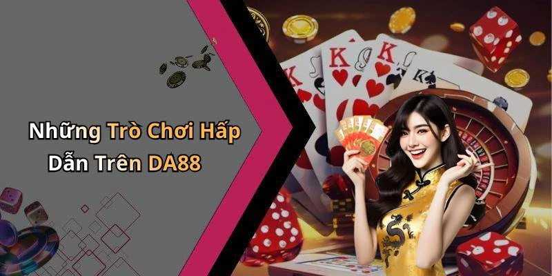 da88-kham-pha-the-gioi-giai-tri-truc-tuyen-day-hap-dan-114