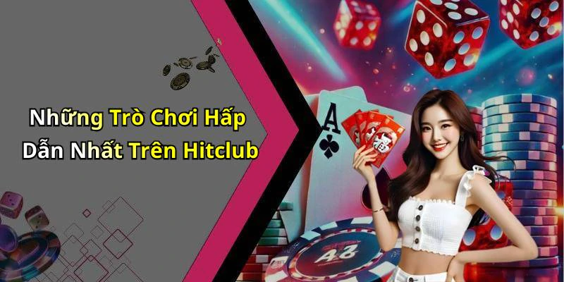 Những Trò Chơi Hấp Dẫn Nhất Trên Hitclub